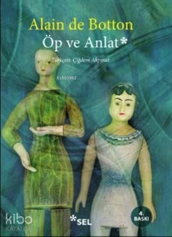 Öp Ve Anlat | Alain De Botton | Sel Yayıncılık