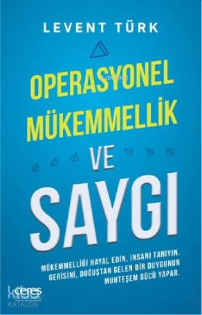 Operasyonel Mükemmellik ve Saygı; Mükemmelliği hayal edin, insanı tanıyın. Gerisini, doğuştan gelen bir duygunun muhteşem gücü yapar.