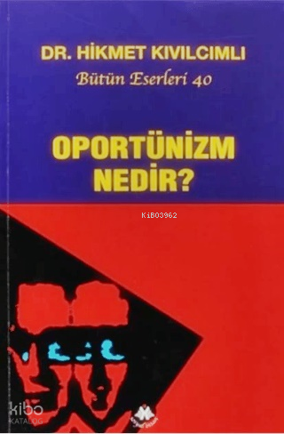 Oportünizm Nedir?;Bütün Eserleri: 40 | Hikmet Kıvılcımlı | Sosyal İnsa