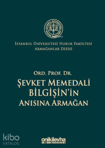 Ord. Prof. Dr. Şevket Memedali Bilgişin'in Anısına Armağan İstanbul Üniversitesi Hukuk Fakültesi Armağanlar Dizisi: 4