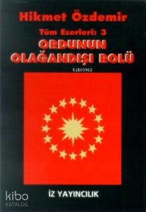 Ordunun Olağan Dışı Rolü | Hikmet Özdemir | İz Yayıncılık