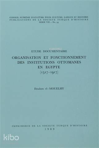 Organisation et Fonctionnement Des İnstitutions Ottomanes En Egypte (1517-1917) Etude Documentaire