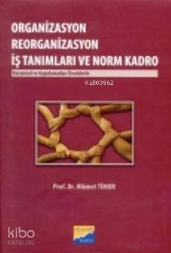 Organizasyon Reorganizasyon İş Tanımları ve Norm Kadro; Kurumsal ve Uygulamadan Örneklerle