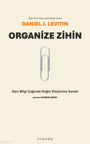 Organize Zihin;Aşırı Bilgi Çağında Doğru Düşünme Sanatı | Daniel J. Le