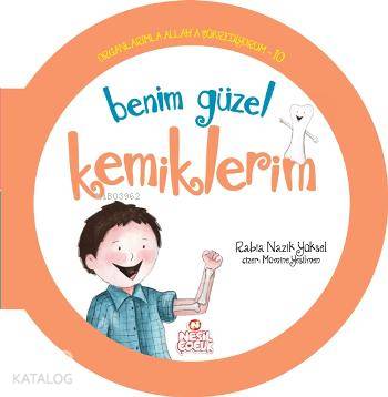 Organlarımla Allaha Şükrediyorum - 10; Benim Güzel Kemiklerim