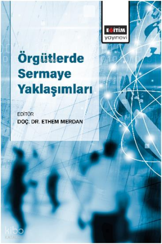 Örgütlerde Sermaye Yaklaşımları | Kolektif | Eğitim Yayınevi - Bilimse