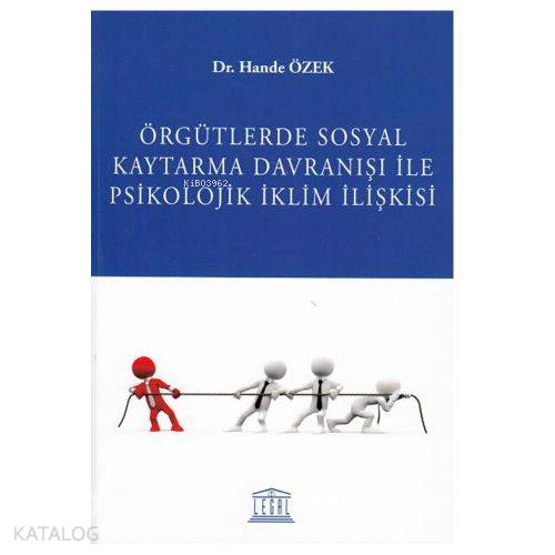 Örgütlerde Sosyal Kaytarma Davranışı ile Psikolojik İklim İlişkisi