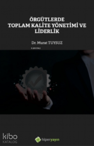 Örgütlerde Toplam Kalite Yönetimi ve Liderlik | Murat Tuysuz | Hiper Y