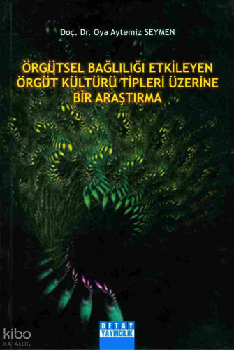 Örgütsel Bağlılığı Etkileyen Örgüt Kültürü Tipleri Üzerine Bir Araştırma