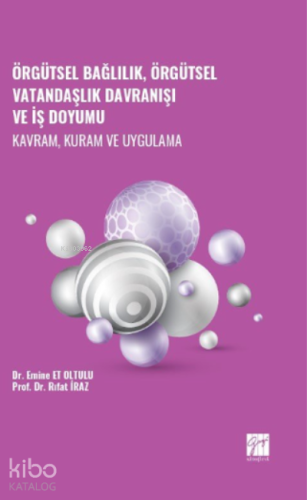 Örgütsel Bağlılık, Örgütsel Vatandaşlık Davranışı ve İş Doyumu - Kavram, Kuram ve Uygulama