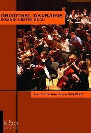 Örgütsel Davranış; İnsanın Üretim Gücü