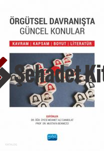 Örgütsel Davranışta Güncel Konular ;Kavram, Kapsam, Boyut ve Literatür