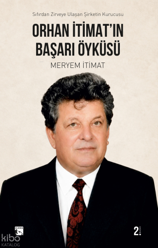Orhan İtimat'ın Başarı Öyküsü;Sıfırdan Zirveye Ulaşan Şirketin Kurucus