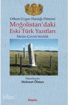 Orhon-Uygur Hanlığı Dönemi; Moğolistan'daki Eski Türk Yazıtları (Metin-Çeviri-Sözlük)