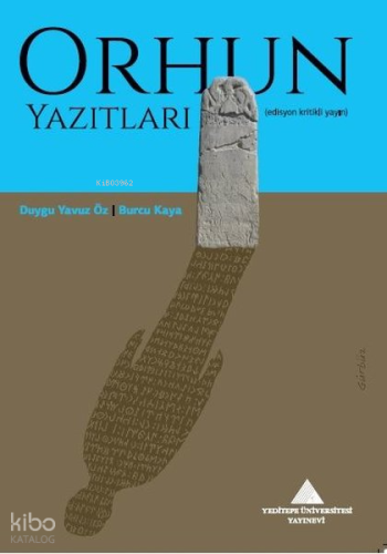 Orhun Yazıtları - Edisyon Kritikli Yayın | Burcu Kaya | Yeditepe Ünive
