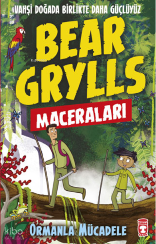 Ormanla Mücadele - Bear Grylls Maceraları | Bear Grylls | Timaş Çocuk