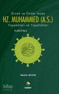 Örnek ve Önder İnsan Hz. Muhammed (a.s.) Yaşadıkları ve Yaşattıkları |