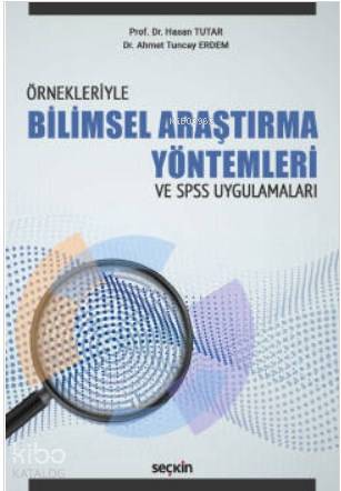 Örnekleriyle Bilimsel Araştırma Yöntemleri ve –SPSS Uygulamaları