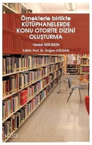 Örneklerle Birlikte Kütüphanelerde Konu Otorite Dizini Oluşturma