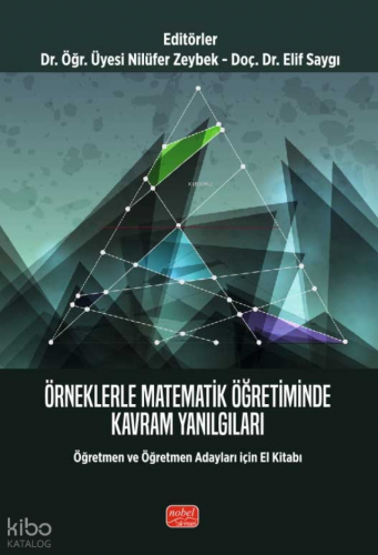 Örneklerle Matematik Öğretiminde Kavram Yanılgıları;Öğretmen ve Öğretmen Adayları İçin El Kitabı