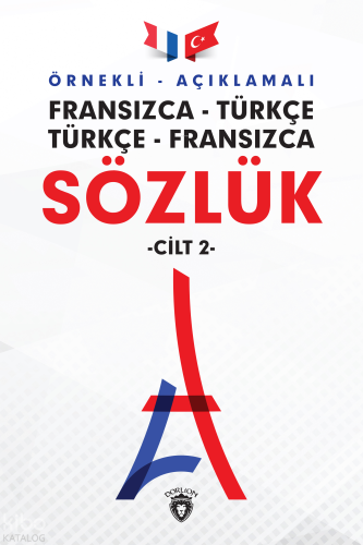 Örnekli – Açıklamalı Fransızca – Türkçe, Türkçe – Fransızca Sözlük; Türkçe - Fransızca 2 Cilt