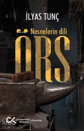 Örs - Nesnelerin Dili | İlyas Tunç | Cumhuriyet Kitapları