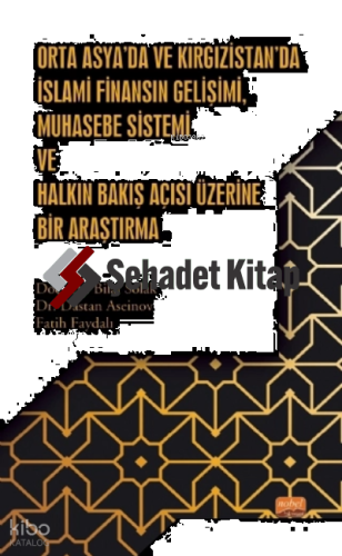 Orta Asya’da ve Kırgızistan’da İslami Finansın Gelişimi, Muhasebe Sistemi ve Halkın Bakış Açısı Üzerine Bir Araştırma