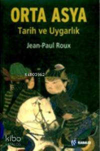 Orta Asya; Tarih ve Uygarlık | Jean-Paul Roux | Kabalcı Yayınevi