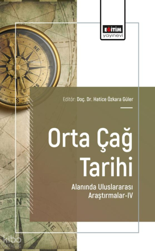 Orta Çağ Tarihi Alanında Uluslararası Araştırmalar-IV | Kolektif | Eği