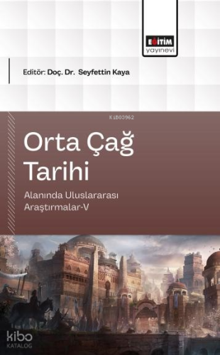 Orta Çağ Tarihi;Alanında Uluslararası Araştırmalar-V | Kolektif | Eğit