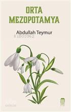 Orta Mezopotamya | Abdullah Teymur | Ceren Kültür Yayınları