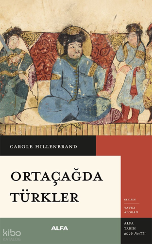 Ortaçağda Türkler | Carole Hillenbrand | Alfa Basım Yayım Dağıtım