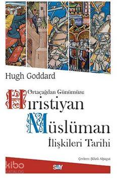 Ortaçağdan Günümüze Hıristiyan Müslüman İlişkileri Tarihi