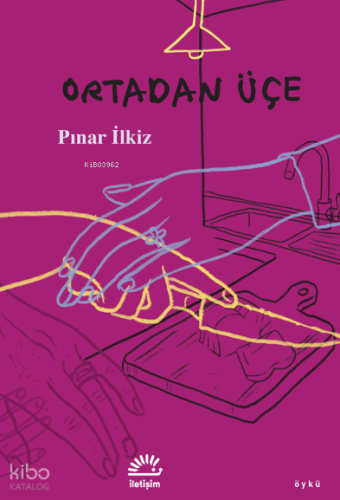 Ortadan Üçe | Pınar İlkiz | İletişim Yayınları