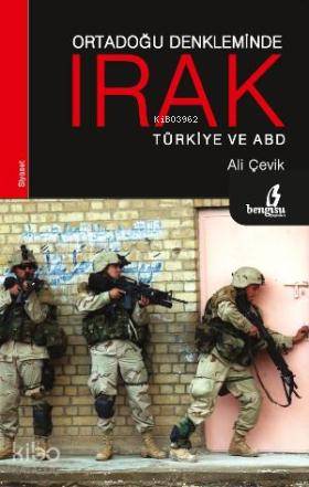 Ortadoğu Denkleminde Irak Türkiye ve ABD | Ali Çevik | Bengisu Yayınla