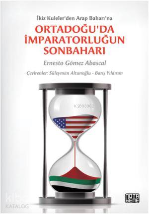 Ortadoğu'da İmparatorluğun Sonbaharı; İkiz Kuleler'den Arap Baharı'na