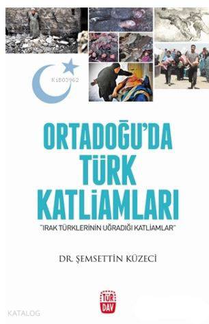 Ortadoğu'da Türk Katliamları; Irak Türklerinin Uğradığı Katliamlar