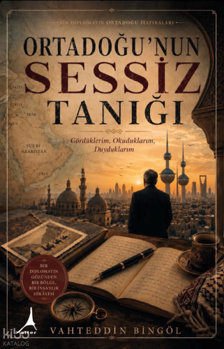 Ortadoğu’nun Sessiz Tanığı ;Gördüklerim, Okuduklarım, Duyduklarım