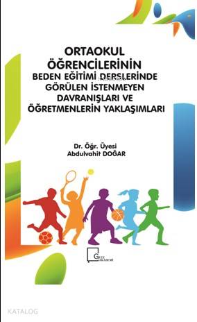 Ortaokul Öğrencilerinin Beden Eğitimi Derslerinde Görülen İstenmeyen Davranışları ve; Öğretmenlerin Yaklaşımları