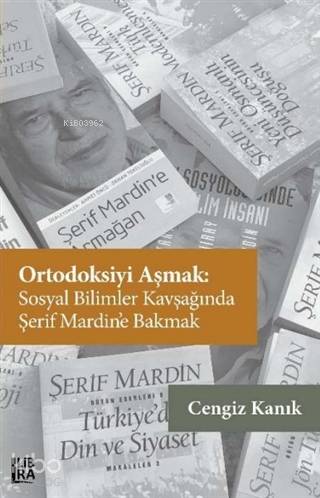 Ortodoksiyi Aşmak: Sosyal Bilimler Kavşağında Şerif Mardin'e Bakmak