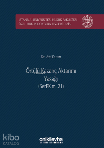 Örtülü Kazanç Aktarımı Yasağı (SerPK m. 21);İstanbul Üniversitesi Hukuk Fakültesi Özel Hukuk Doktora Tezleri Dizisi No: 26