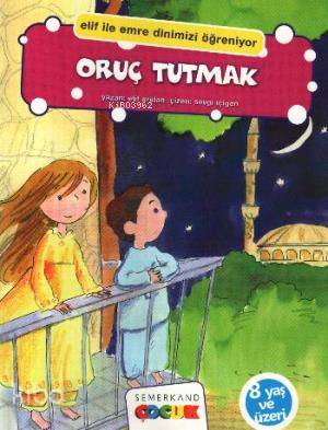 Oruç Tutmak; Elif İle Emre Dinimizi Öğreniyor | Kolektif | Semerkand Ç