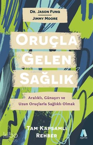 Oruçla Gelen Sağlık; Aralıklı, Günaşırı ve Uzun Oruçlarla Sağlıklı Olmak Tam Kapsamlı Rehber