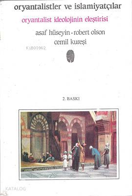 Oryantalistler ve İslamiyatçılar; Oryantalist İdeolojinin Eleştirisi |