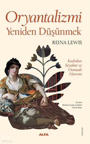 Oryantalizm Yeniden Düşün;Kadınlar, Seyahat ve Osmanlı Haremi | Reina 