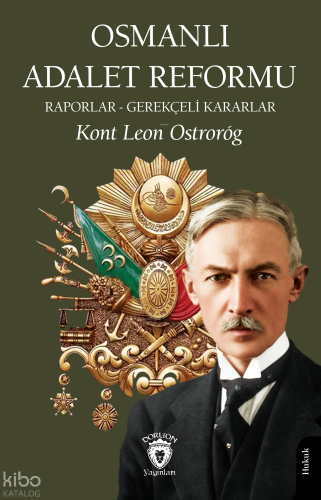 Osmanlı Adalet Reformu; Raporlar - Gerekçeli Kararlar | Kont Leon Ostr