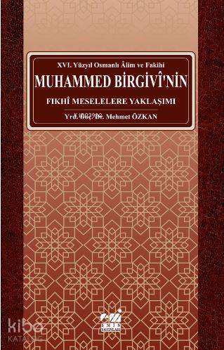 Osmanlı Alim ve Fakihi Muhammed Birgivî'nin Fıkhî Meselelere Yaklaşımı (xvı. Yüzyıl)