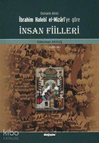 Osmanlı Alimi İbrahim Halebi el-Mizari'ye Göre İnsan Fiilleri