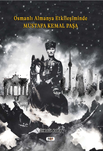 Osmanlı Almanya Etkileşiminde Mustafa Kemal Paşa