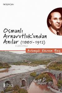 Osmanlı Arnavutluk'undan Anılar (1885-1912)